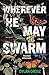 Wherever He May Swarm