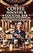 The Coffee Mocktail & Cocktail Bar : Creative Espresso Drinks, Bold Flavors, and Elegant Sips for Any Celebration