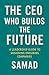 The CEO Who Builds the Future by Samad