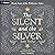 The Silent and the Silver: ...