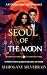Seoul Of The Moon (The Moonbound Legacy Book 1)
