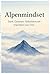 Alpenmindset: Stark. Gelass...