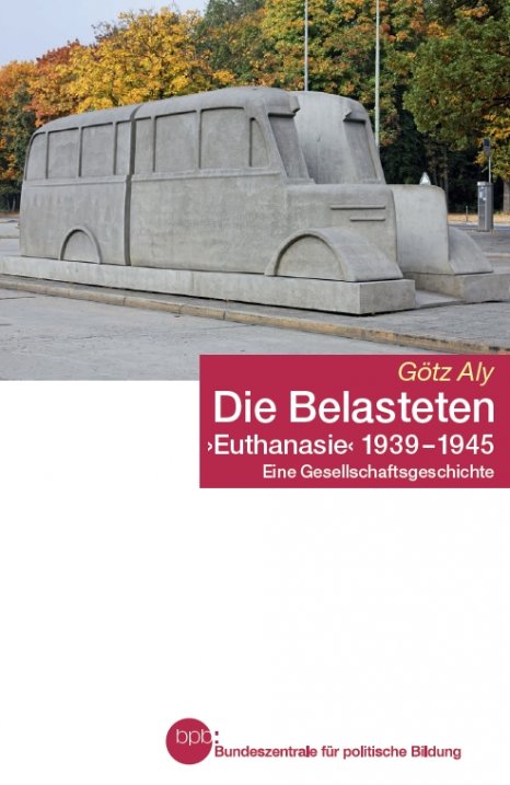 Die Belasteten: "Euthanasie" 1939 - 1945 ; eine Gesellschaftsgeschichte (Paperback)