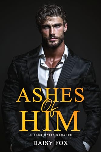 Ashes of Him: Dark Mafia Romance (Kindle Edition)