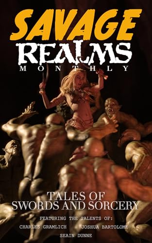 Savage Realms Monthly: November 2025: A collection of dark fantasy sword and sorcery short adventure stories (Savage Realms Monthly Dark Fantasy Sword and Sorcery Adventure Magazine Book 40)