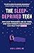 The Sleep-Deprived Teen: Wh...