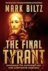 The Final Tyrant: Unmasking the Antichrist and His Last Days Agenda The Final Tyrant: Unmasking the Antichrist and His Last Days Agenda