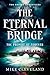 The Eternal Bridge: The Pro...
