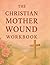 The Christian Mother Wound ...