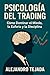 Psicología del Trading: Cómo Dominar el Miedo, la Euforia y la Disciplina (Spanish Edition)