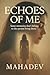 ECHOES OF ME: A Journey Thr...