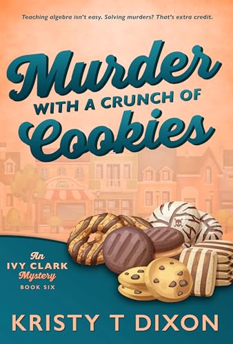 Murder With a Crunch of Cookies (Ivy Clark Mysteries Book 11)