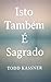 Isto Também É Sagrado by Todd Kassner