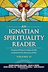 An Ignatian Spirituality Reader, Volume II: Contemporary Writings on St. Ignatius of Loyola, the Spiritual Exercises, and More