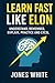 Learn Fast Like Elon: Understand, Remember, Explain, Practice and Excel