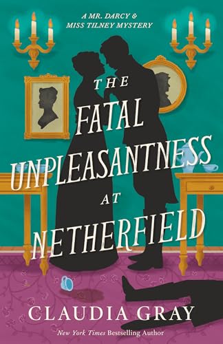 The Fatal Unpleasantness at Netherfield (Mr. Darcy & Miss Tilney, #5)