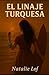 El linaje Turquesa (Serie Turquesas) by Natalie Lof