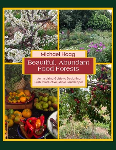 Beautiful Abundant Food Forests: An Inspiring Guide to Designing Lush, Productive Edible Landscapes (Kindle Edition)