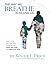 THE WAY WE BREATHE IS KILLING US: Learn how the way you breathe can keep you well or make you sick