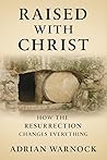 Raised With Christ by Adrian Warnock