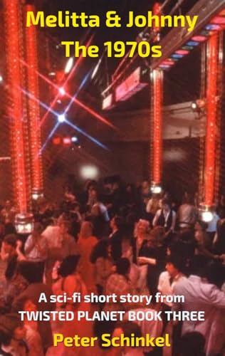 Melitta & Johnny V: The 1970s: A sci-fi short story from Twisted Planet Book Three (The Adventures of Melitta & Johnny)