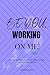 Be You. Working On Me: A Da...