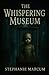 The Whispering Museum by Stephanie Marcum