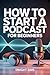 How To Start A Podcast For ...