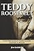 Teddy Roosevelt: The Presid...