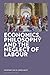 Economics, Philosophy and the Neglect of Labour by Geoffrey Kay