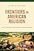 Frontiers in American Relig...