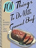 101 Things To Do With Ground Beef