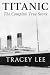 Titanic: The Complete True ...
