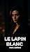 Le Lapin Blanc: Thriller ps...