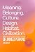 Meaning. Belonging. Culture...