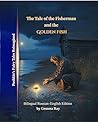 The Tale of the Fisherman and the Golden Fish: A Verse Retelling of Alexander Pushkin’s Fairy Tale (with the Original Russian Text Inside) (Pushkin’s Fairy Tales Reimagined)