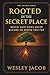 Rooted in the Secret Place by Wesley Jacob