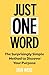 Just One Word: The Surprisingly Simple Method to Discover Your Purpose and Unleash Your Power