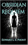 Obsidian Requiem by Edward L. E. Phont