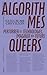 Algorithmes queers: Perturber les technologies, imaginer nos futurs