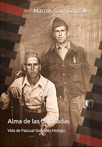 Alma de las barricadas: La historia real de un joven obrero andaluz entre la miseria, la República y la guerra (Spanish Edition)