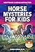 Horse Mysteries for Kids: I...