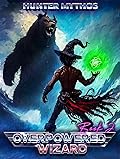 Overpowered Wizard 2: A Progression LitRPG Epic