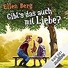 Gibt's das auch mit Liebe? by Ellen Berg