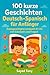 100 kurze Geschichten Deutsch-Spanisch für Anfänger: Zweisprachiges Lernbuch A1-A2 mit Vokabeln und Fragen: Libro bilingüe Alemán-Español para ... y preguntas de comprensión (German Edition)