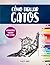 Cómo Dibujar Gatos: Instruc...