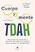 Cuerpo y mente TDAH: Neurociencia, nutrición y salud del eje intestino-cerebro para cuidarte con amabilidad (Alienta) (Spanish Edition)