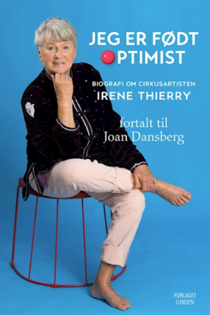 Jeg er født optimist - Biografi om cirkusartisten Irene Thierry (Hardcover)