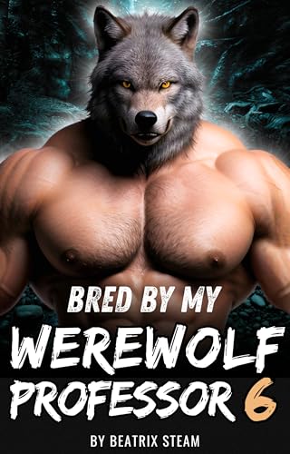 Bred by my Werewolf Professor 6: Spicy Monster Breeding and Pregnancy Romance Erotica Short Story (Kindle Edition)