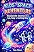 Kids’ Space Adventure: Disc...